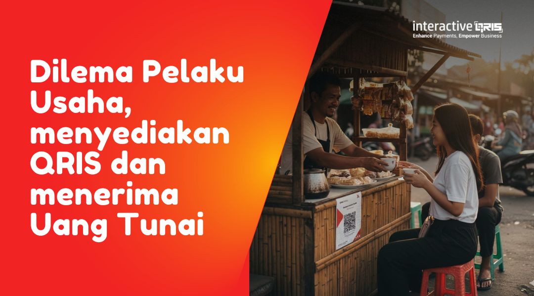 Tantangan Pelaku Usaha Menghadapi Dilema QRIS dan Uang Tunai